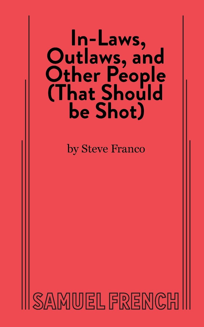 In-Law, Outlaws, and Othe People (That Should Be Shot)