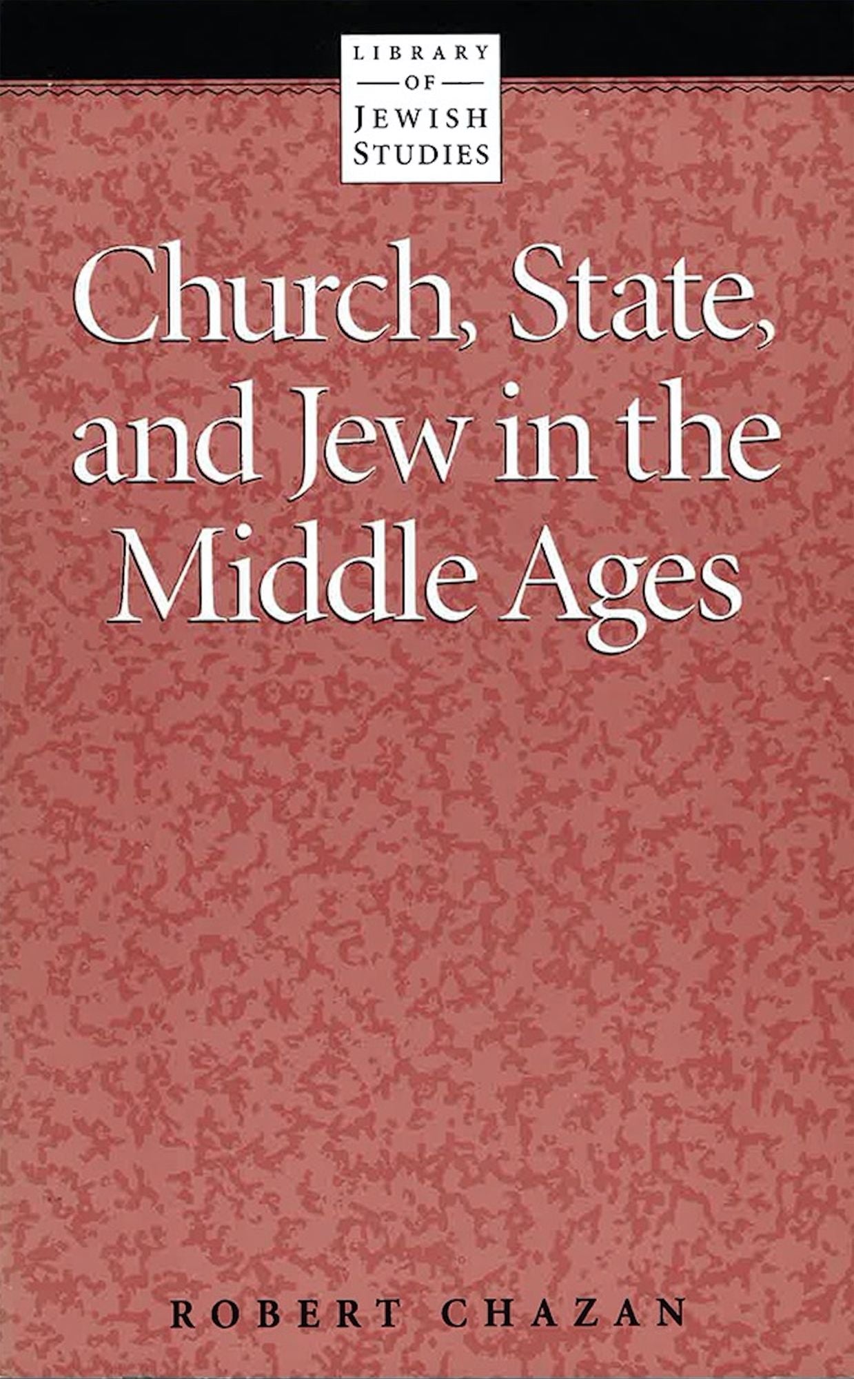 Church, State, and Jew in the Middle Ages. Ed by Robert Chazan