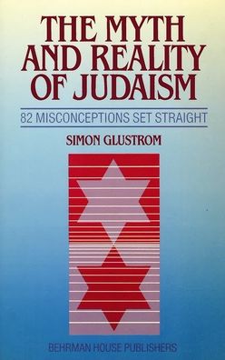 The Myth and Reality of Judaism: 82 Misconceptions Set Straight