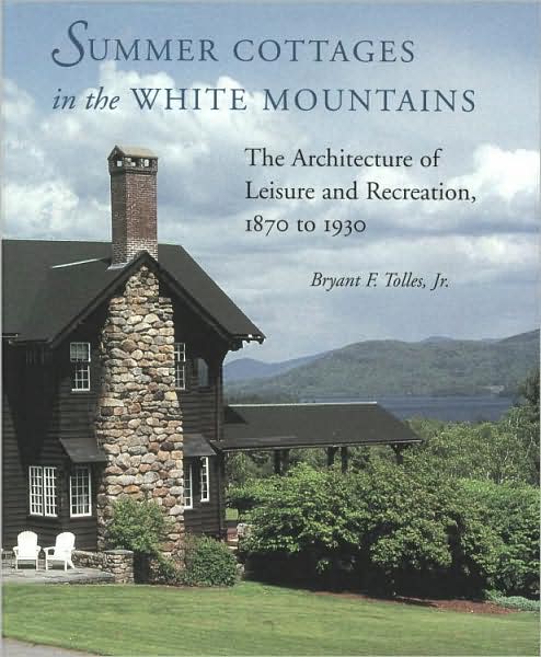 Summer Cottages in the White Mountains: The Architecture of Leisure and Recreation, 1870 to 1930