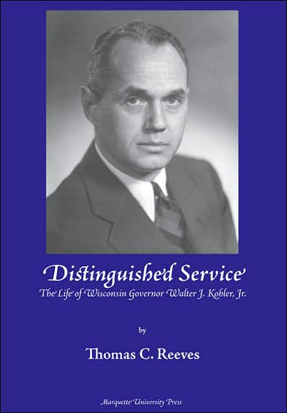 Distinguished Service: The Life of Wisconsin Governor Walter J. Kohler, Jr.