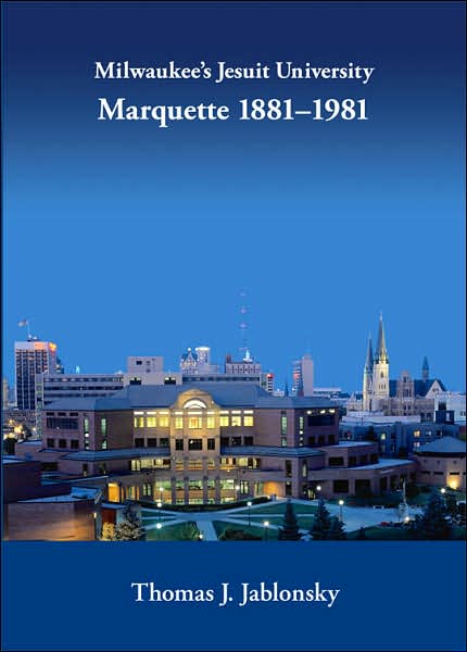 Milwaukee's Jesuit University: Marquette, 1881-1991