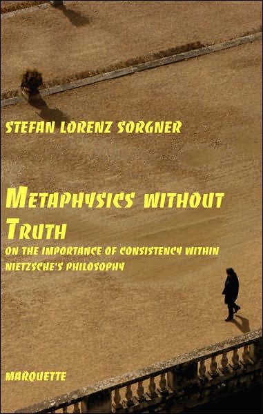 Metaphysics Without Truth: On the Importance of Consistency Within Nietzsche's Philosophy