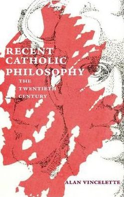 Recent Catholic Philosophy: The Twentieth Century