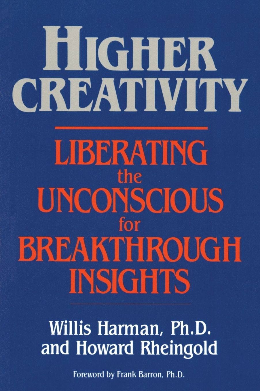 Higher Creativity: Liberating the Unconscious for Breakthrough Insight