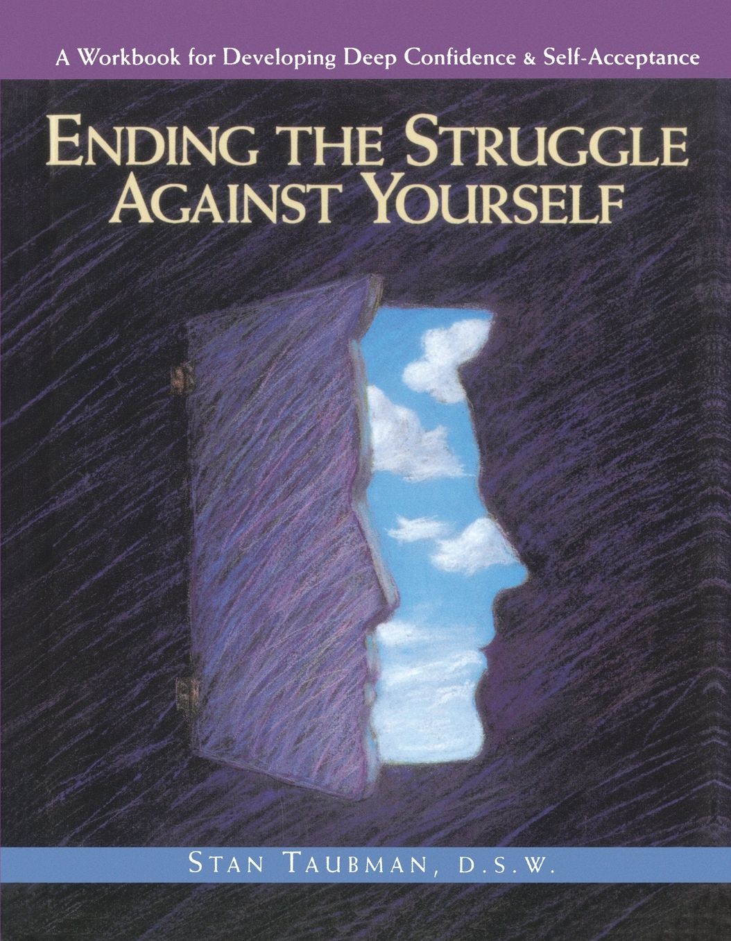 Ending the Struggle Against Yourself: A Workbook for Developing Deep Confidence and Self-Acceptance