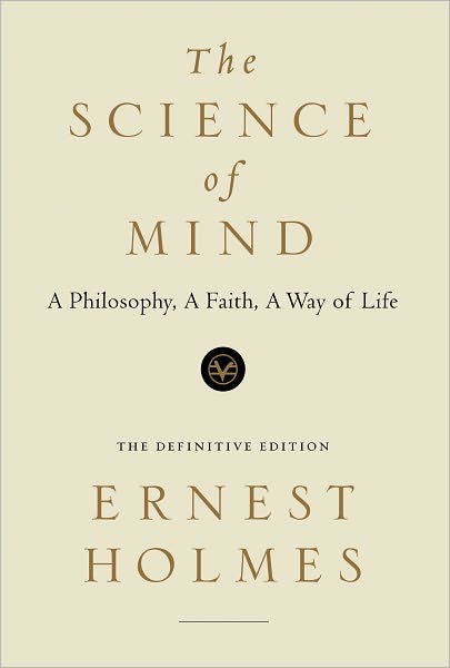 The Science of Mind: A Philosophy, a Faith, a Way of Life, the Definitive Edition