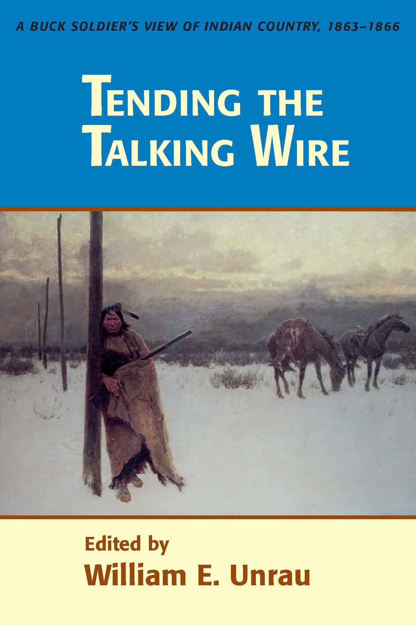 Tending the Talking Wire: A Buck Soldier's View of Indian Country, 1863-1866