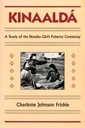 Kinaalda: A Study of the Navaho Girl's Puberty Ceremony