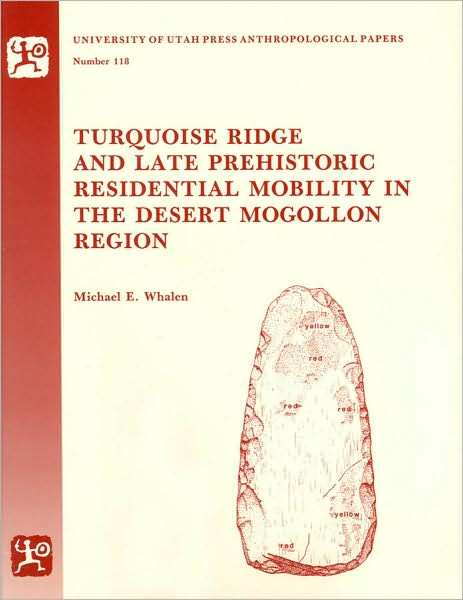 Turquoise Ridge and Late Prehistoric Residential Mobility in the Desert Mogollon Region (Anthropological Papers Series, #118)