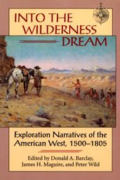 Into the Wilderness Dream: Exploration Narratives of the American West, 1500-1805