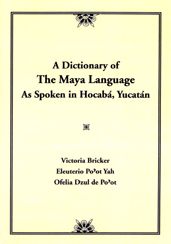 A Dictionary of the Maya Language: As Spoken in Hocaba, Yucatan