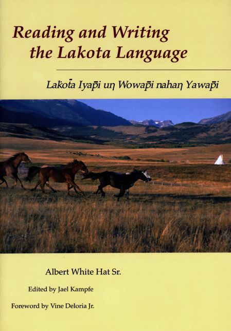 Reading and Writing the Lakota Language: Lakota Iyapi Un Wowapi Nahan Yawapi