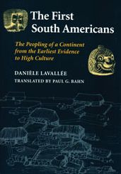 The First South Americans: The Peopling of a Continent from the Earliest Evidence to High Culture