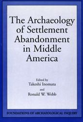 The Archaeology of Settlement Abandonment in Middle America (Foundations of Archaeological Inquiry Series)
