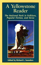 A Yellowstone Reader: The National Park In Folklore, Popular Fiction, & Verse
