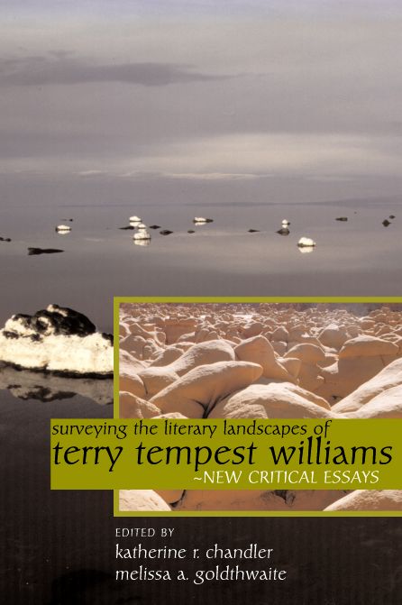Surveying the Literary Landscapes of Terry Tempest Williams: New Critical Essays