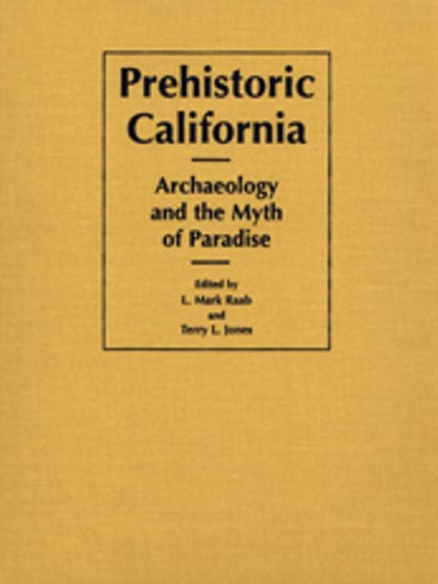Prehistoric California (The Anthropology of Pacific North America): Archaeology and the Myth of Paradise