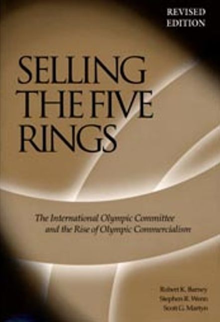 Selling the Five Rings: The International Olympic Committee and the Rise of Olympic Commercialism