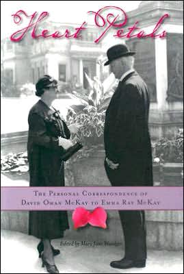 Heart Petals: The Personal Correspondence of David Oman McKay to Emma Ray McKay