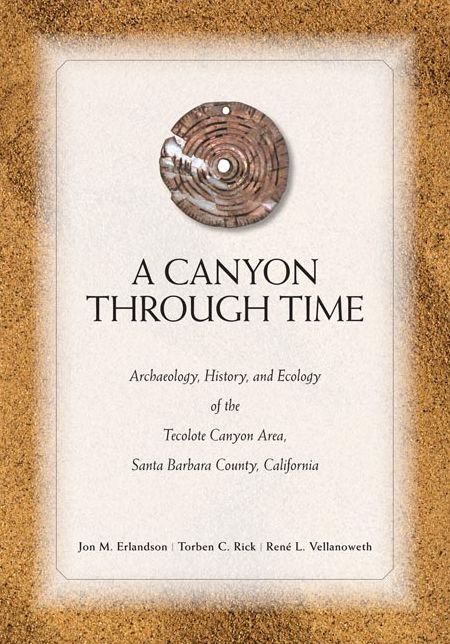 Canyon Through Time: Archaeology, History, and Ecology of the Tecolote Canyon Area, Santa Barbara County, California