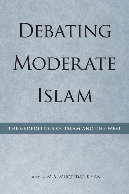 Debating Moderate Islam: The Geopolitics of Islam and the West
