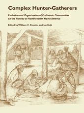 Complex Hunter Gatherers: Evolution Organization of Prehistoric Communities Plateau of Northwestern NA