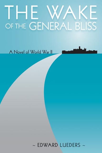 Wake of the General Bliss: A Novel of World War II