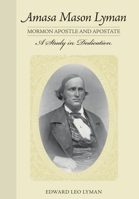 Amasa Mason Lyman, Mormon Apostle and Apostate: A Study in Dedication