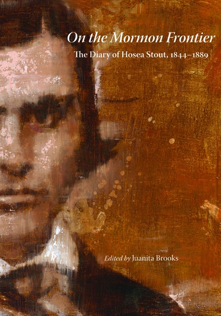 On the Mormon Frontier: The Diary of Hosea Stout, 1844-1889