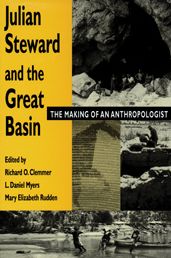 Julian Steward and the Great Basin: The Making of an Anthropologist