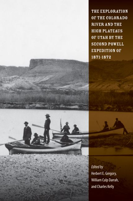 Exploration of the Colorado River and the High Plateaus of Utah by the Second Powell Expedition of 1871-1872
