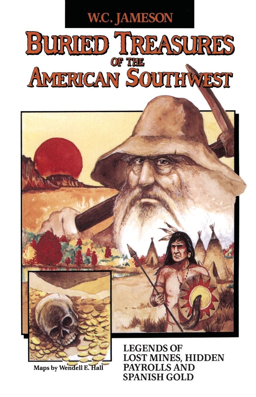 Buried Treasures of the American Southwest: Legends of Lost Mines, Hidden Payrolls and Spanish Gold