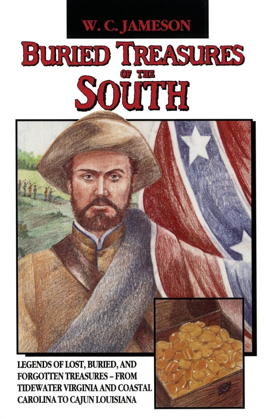 Buried Treasures of the South: Legends of Lost, Buried, and Forgotten Treasures, from Tidewater Virginia to Coastal Carolina to Cajun Louisiana