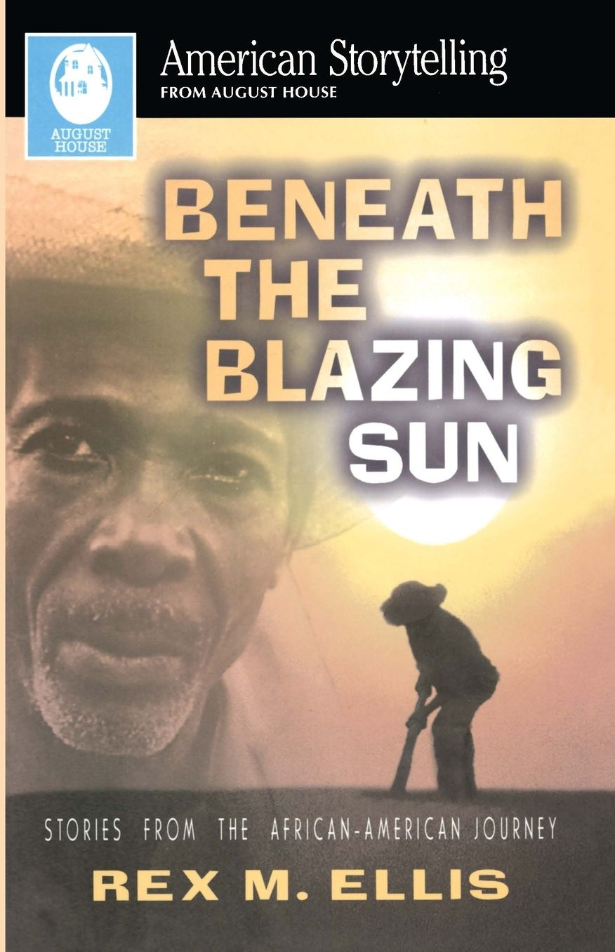 Beneath the Blazing Sun: Stories of the African-American Journey