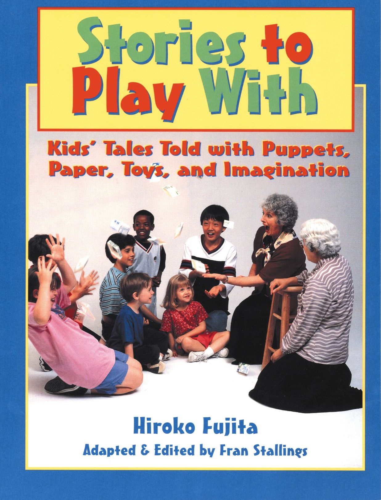 Stories to Play with: Kids' Tales Told with Puppets, Paper, Toys, and Imagination
