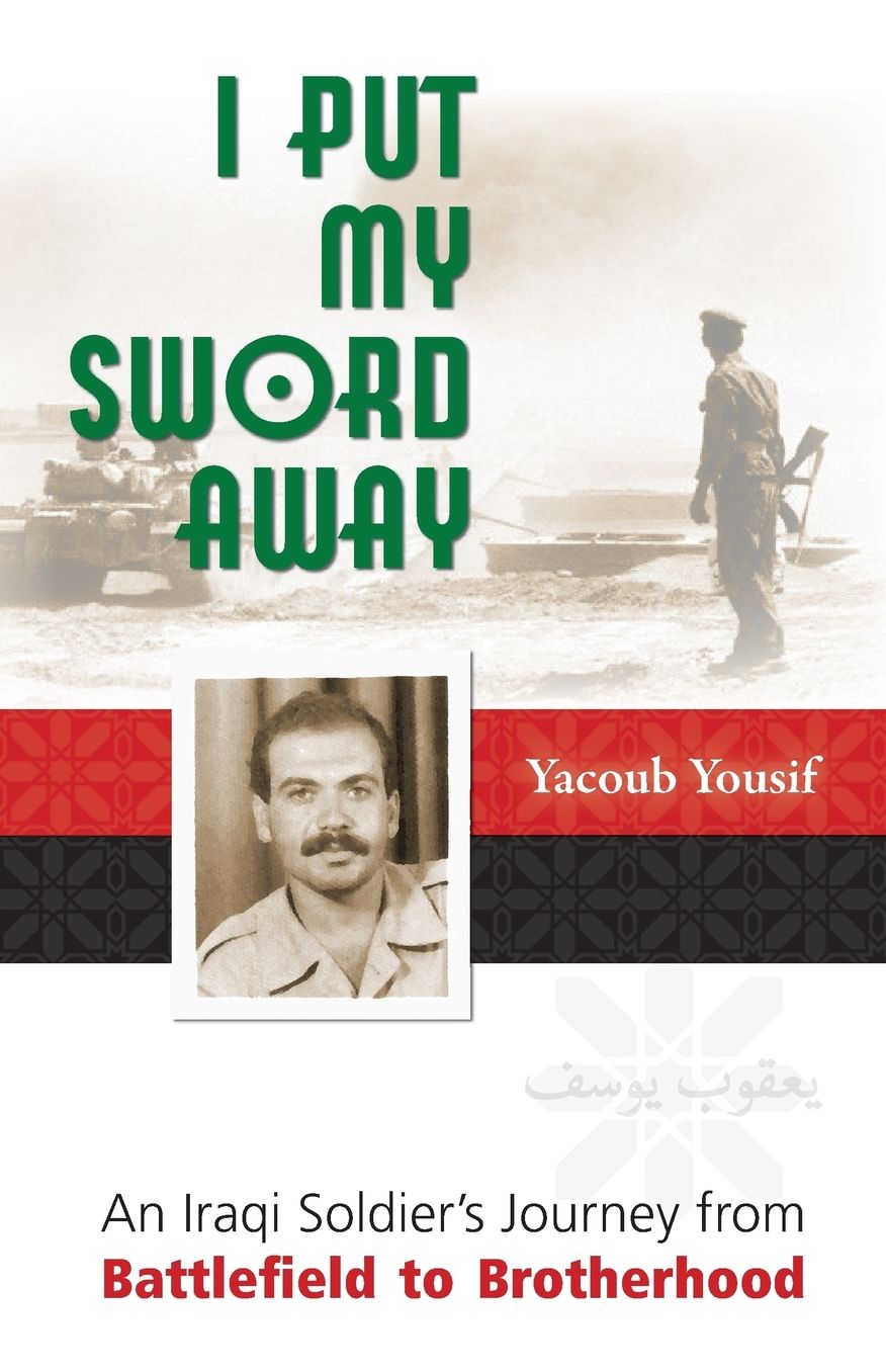I Put My Sword Away: An Iraqi Soldier's Journey from Battlefield to Brotherhood