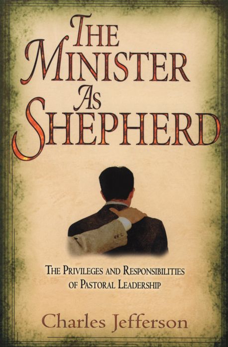 The Minister as Shepherd: The Privileges and Responsibilities of Pastoral Leadership
