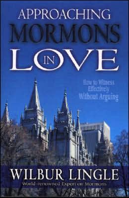 Approaching Mormons in Love: How to Witness Effectively Without Arguing