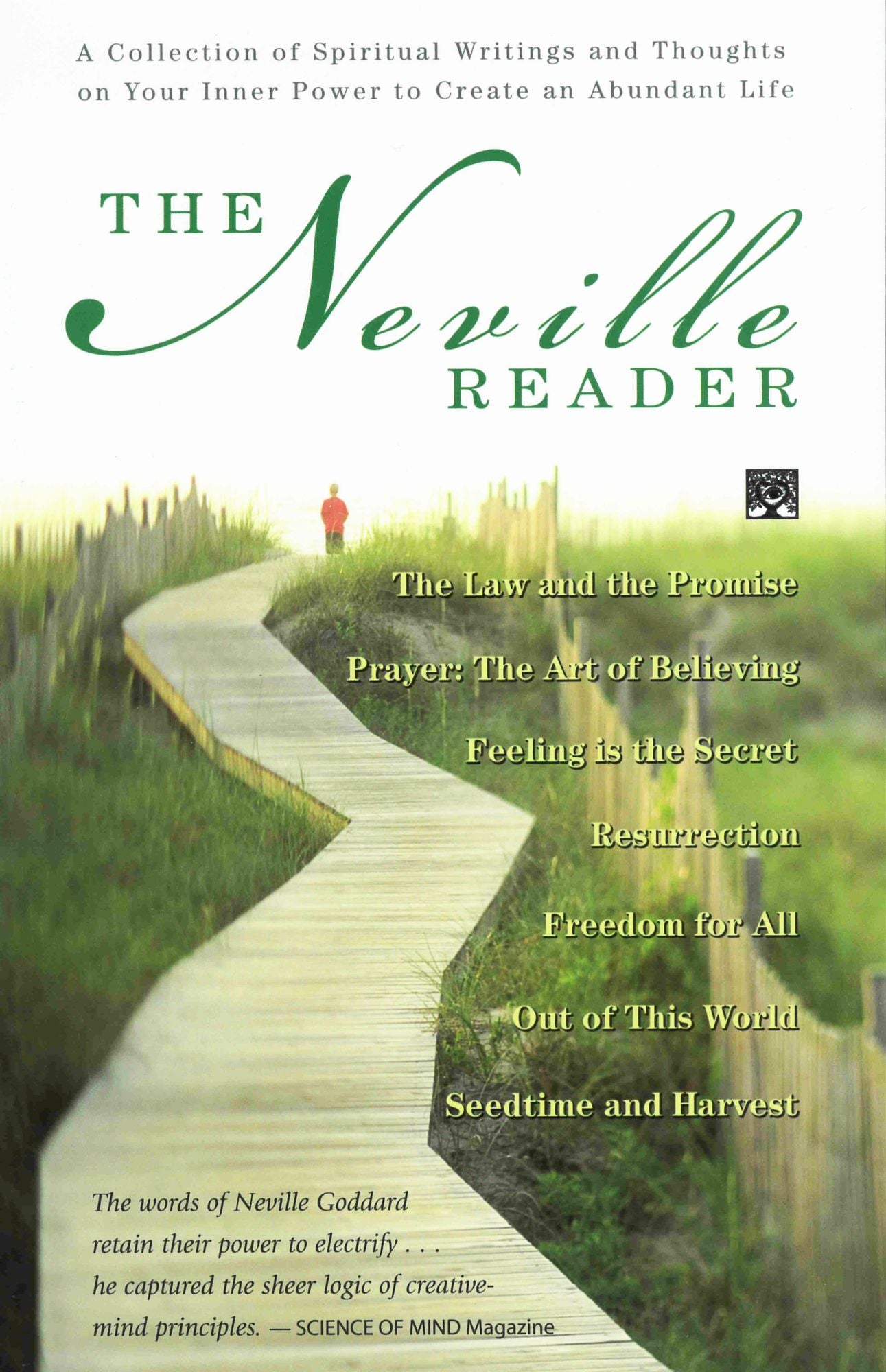 The Neville Reader: The Neville Reader: A Collection of Spiritual Writings and Thoughts on Your Inner Power to Create an Abundant Life; Includes- Prayer: the Art of Believing; Feeling Is the Secret; Freedom for All; Out of This World; Seedtime and Harvest