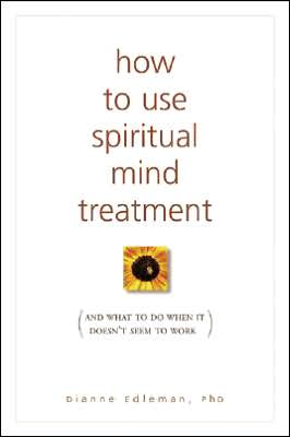 How to Use Spiritual Mind Treatment: And What to Do when It Doesn't Seem to Work