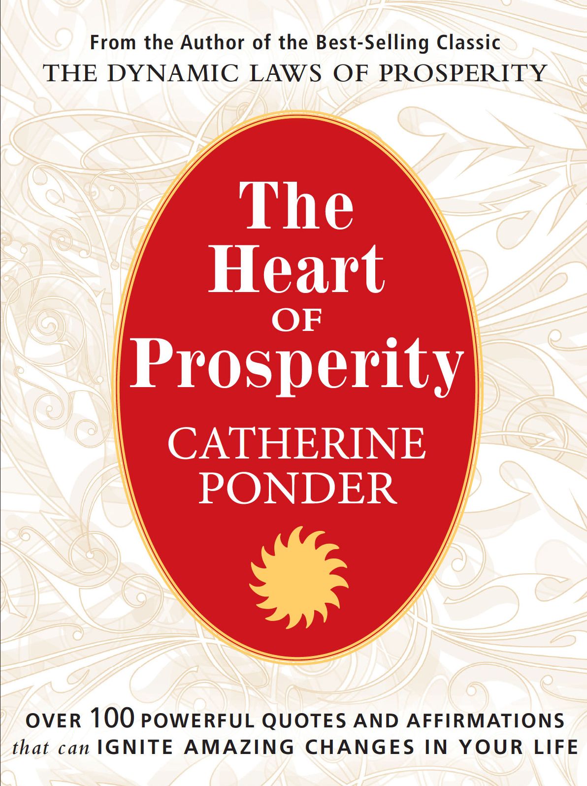 The Heart of Prosperity: Over 100 Powerful Quotes and Affirmations that Ignite Amazing Changes in Your Life