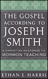 The Gospel According to Joseph Smith: A Christian Response to Mormon Teaching