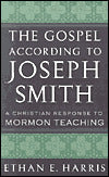 The Gospel According to Joseph Smith: A Christian Response to Mormon Teaching