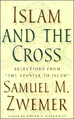 Islam and the Cross: Selections from "The Apostle to Islam"