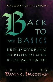 Back to Basics: Rediscovering the Richness of the Reformed Faith