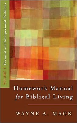 Homework Manual for Biblical Living: Vol. 1, Personal and Interpersonal Problems