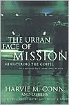 The Urban Face of Mission: Ministering the Gospel in a Diverse and Changing World, Essays in Honor of Harvey Conn
