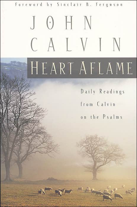 Heart Aflame: Daily Readings from Calvin in the Psalms