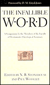 The Infallible Word: A Symposium by the Members of the Faculty of Westminster Theological Seminary